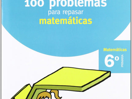 Vacaciones 100 Problemas Para Repasar Matematicas 6 Primaria Santillana