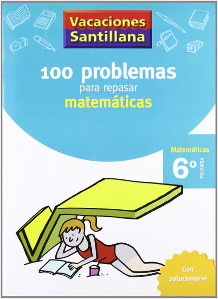 Vacaciones 100 Problemas Para Repasar Matematicas 6 Primaria Santillana