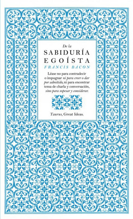 Libro De La Sabiduria Egoista: Los célebres escritos de Francis Bacon sobre temas que van desde la ira y la ambición, al