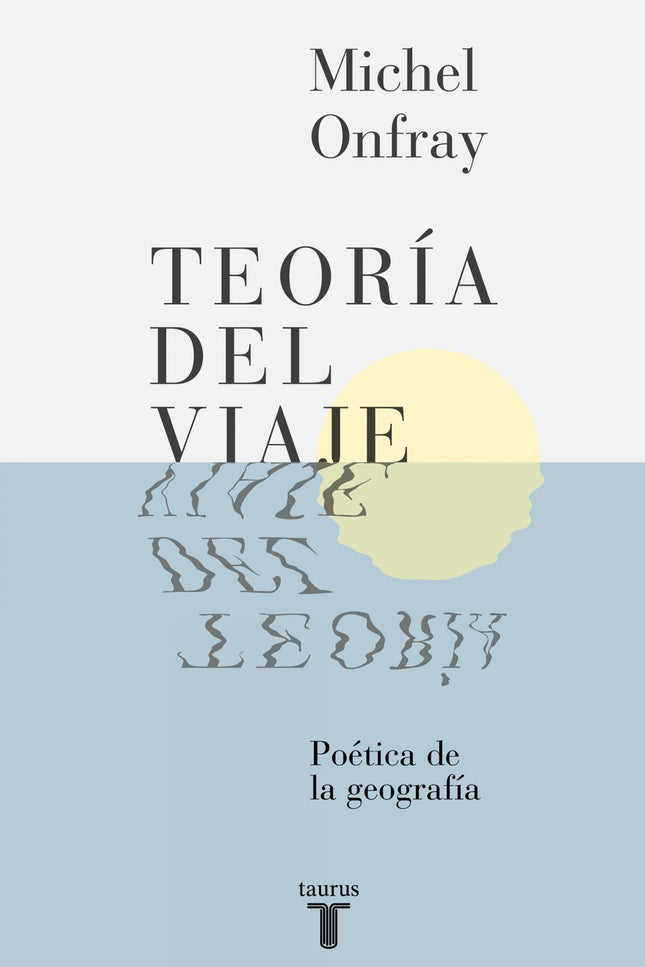 Libro Teoría Del Viaje: Una guía para quienes quieran sentirse viajeros, y no turistas. Por Michel Onfray, autor de best
