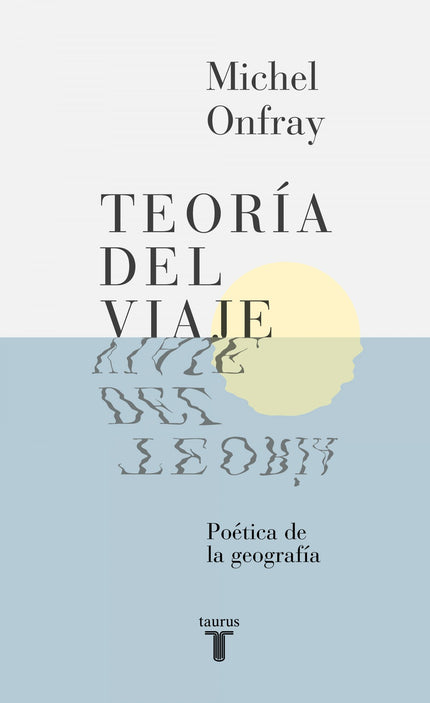 Libro Teoría Del Viaje: Una guía para quienes quieran sentirse viajeros, y no turistas. Por Michel Onfray, autor de best