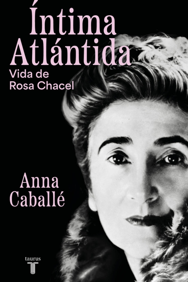 íntima Atlántida. Biografía De Rosa Chacel (1898-1994)