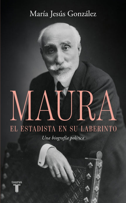 Antonio Maura, El Estadista En Su Laberinto