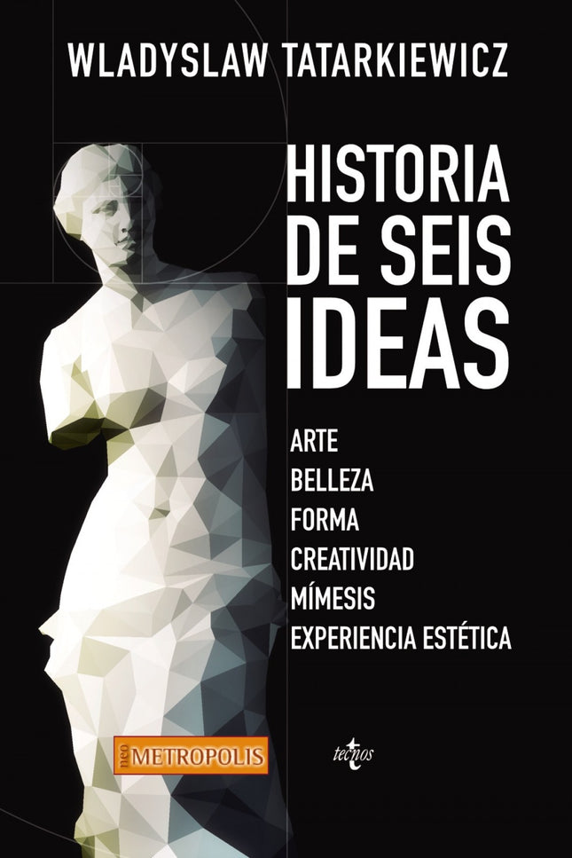 Libro Historia De Seis Ideas: La estética de Tatarkiewicz es de tipo histórico-filosófico, analítico y no normativo, lib