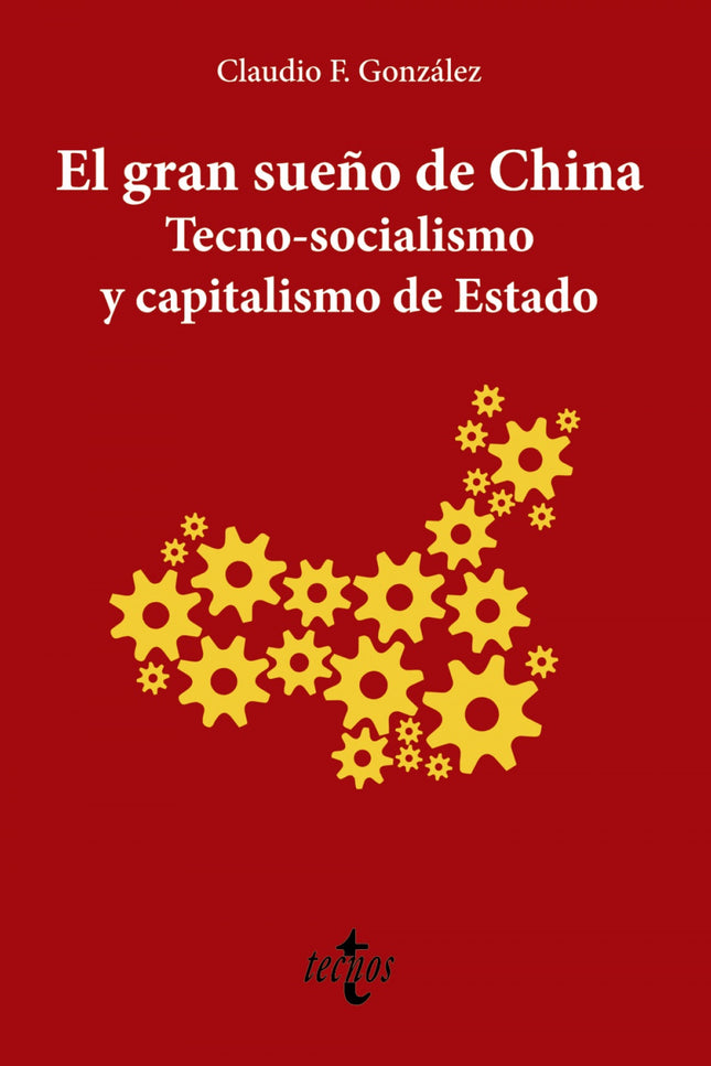 El Gran Sueño De China. Tecno-socialismo Y Capitalismo De Estado