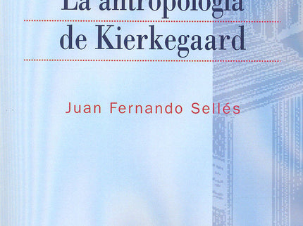 La antropología de Kierkegaard - Juan Fernando Sellés Dauder - Tapa blanda