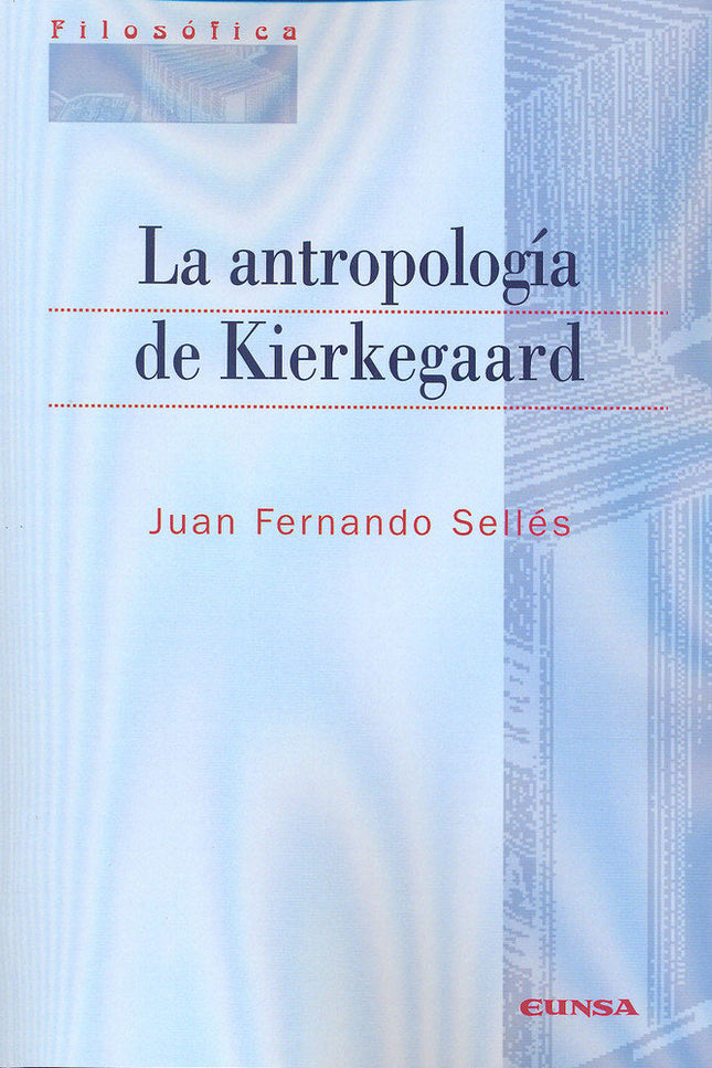 La antropología de Kierkegaard - Juan Fernando Sellés Dauder - Tapa blanda
