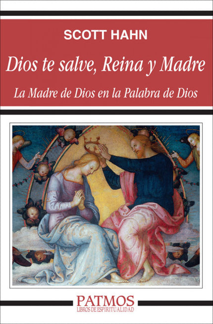 Libro Dios Te Salve, Reina Y Madre: Scott Hahn explica en este libro el lugar que tiene la Virgen en la piedad cristiana