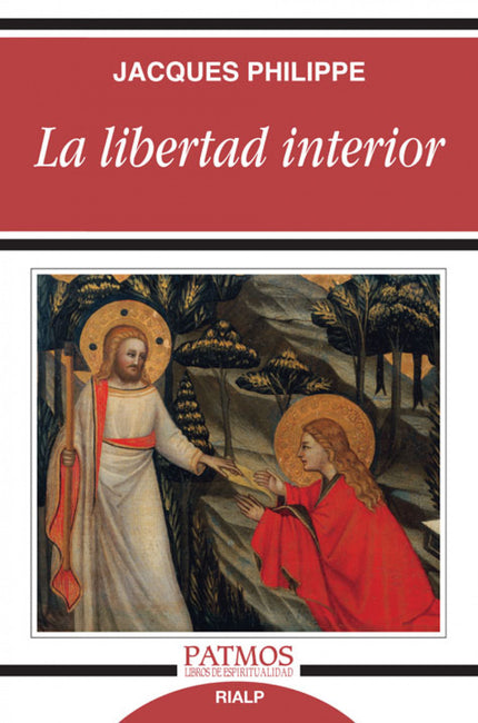 Libro La Libertad Interior: Incluso en las circunstancias externas más adversas, el cristiano dispone en su interior de 