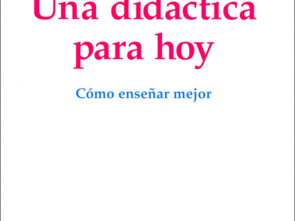 Libro Una Didáctica Para Hoy: Un libro que responde a la renovación de la enseñanza que necesita la sociedad, que supone