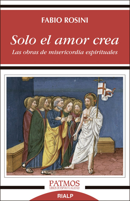 Libro Solo El Amor Crea: Recorrido por las siete obras de misericordia espirituales, que ayuda a entender cómo la felici