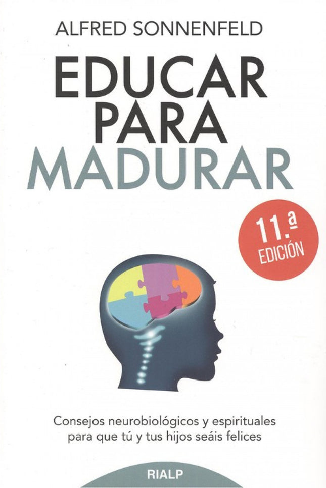 Libro Educar Para Madurar: El autor defiende el valor de la neurobiología para educar mejor y lograr que padres e hijos sean realmente felices.