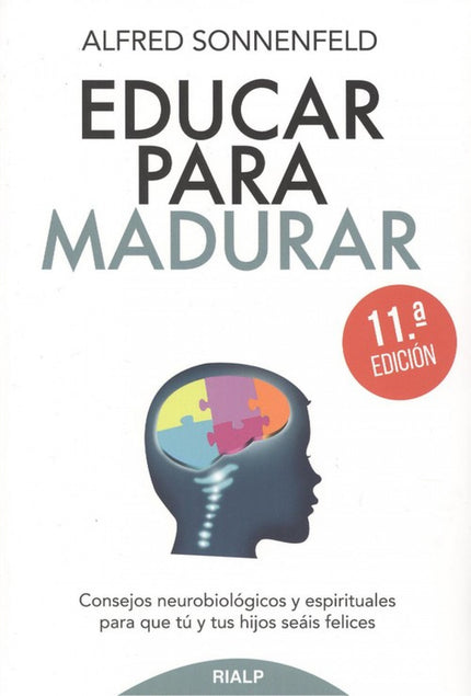 Libro Educar Para Madurar: El autor defiende el valor de la neurobiología para educar mejor y lograr que padres e hijos sean realmente felices.