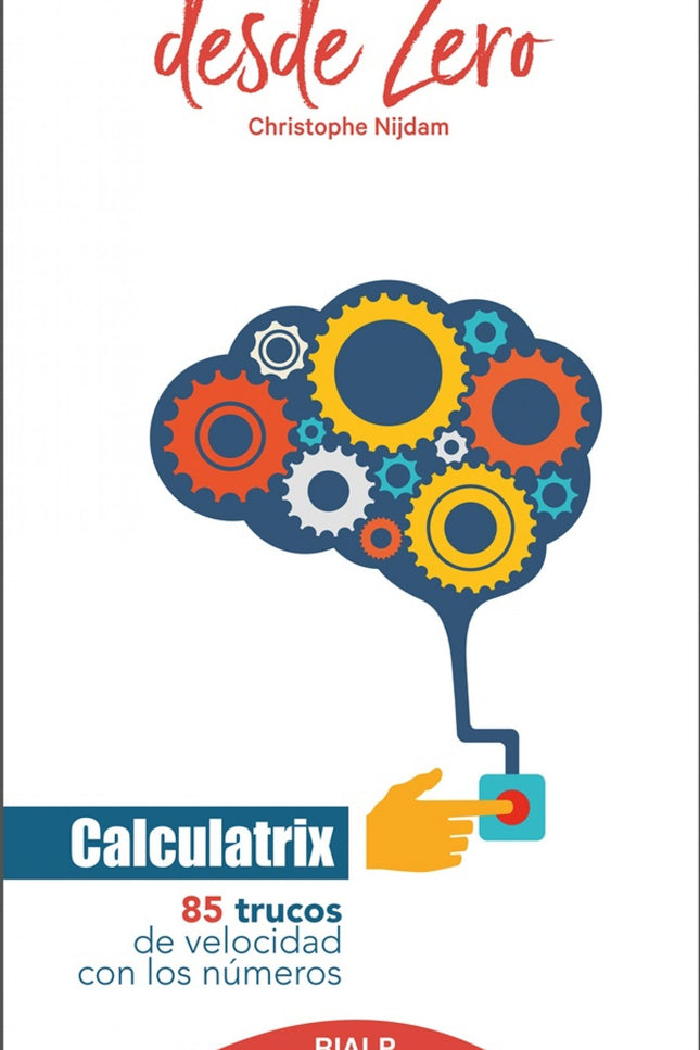 Libro Calculatrix: Calculatrix nos ofrece la oportunidad de cultivar zonas abandonadas de nuestro cerebro. Los ordenadores y los móviles contribuyen a que pensemos y calculemos menos, pero sabemos que nuestro cerebro es un músculo: bien entrenado puede progresar a una velocidad sorprendente...