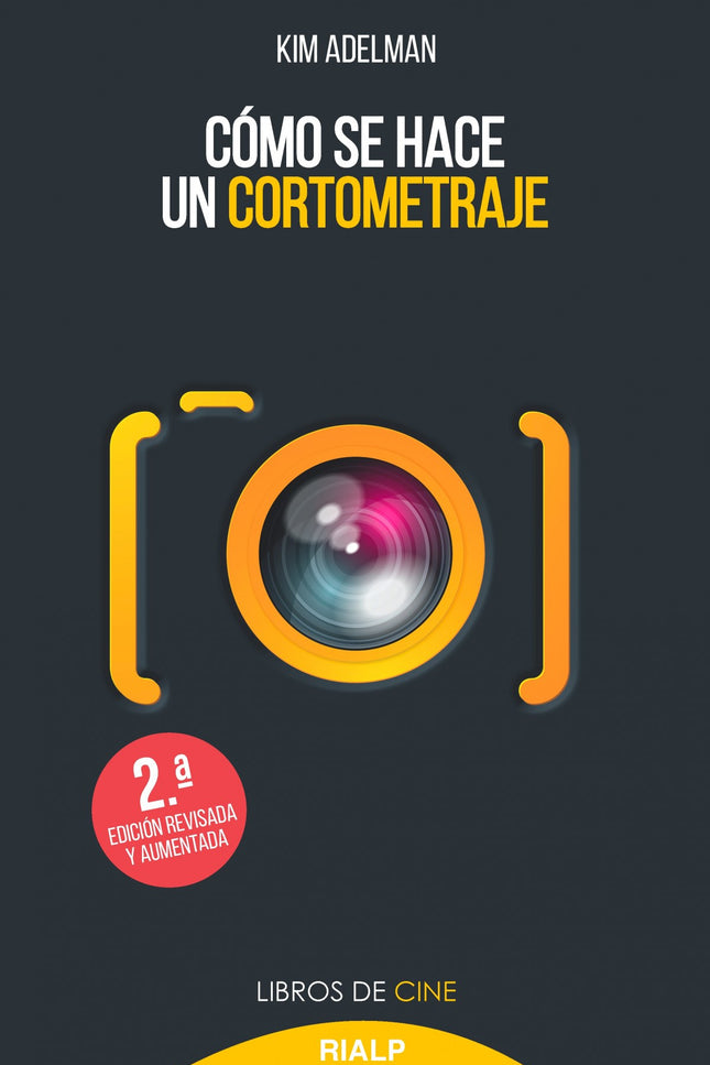 Libro Cómo Se Hace Un Cortometraje: Manual breve y práctico sobre el cortometraje, que reúne los mejores secretos, recomendaciones y consejos de la autora, fruto de su larga experiencia entre guiones, actores y grandes festivales de cine.