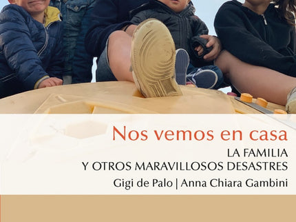 Libro Nos Vemos En Casa: Nos vemos en casa La familia y otros maravillosos desastres  La alegría de un montón de niños sobre la cama, la mañana del domingo. La emoción de escuchar cómo respira un bebé dormido, de percibir su olor.