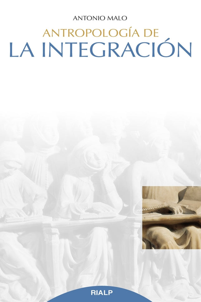 Libro Antropología De La Integración: ¿El hombre ocupa algún lugar destacado en el cosmos?, ¿o es solo un mono inteligente? ¿Hablamos de un ser en continua evolución?
