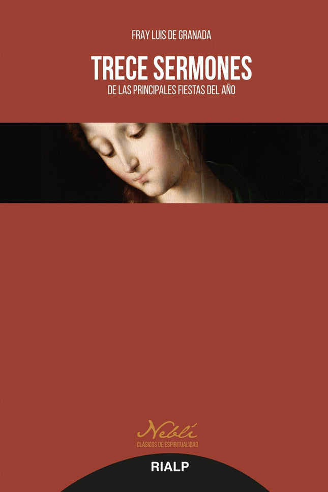 Libro Trece Sermones: El Compendio de la doctrina cristiana, una extensa síntesis de la fe escrita por el autor para ser leída los domingos y fiestas en las iglesias donde no se predicaba, incluía al final estos Trece sermones de las principales fiestas del año.