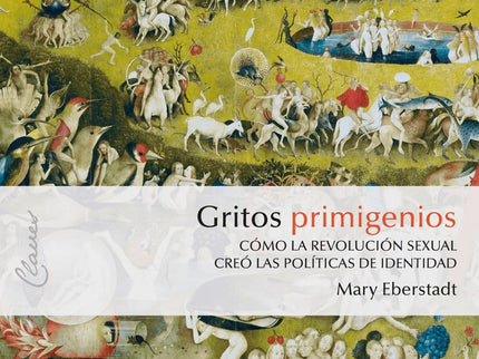 Libro Gritos Primigenios: De manera documentada, la autora defiende que el auge de las políticas de identidad es consecuencia de la revolución sexual y del colapso de la familia.
