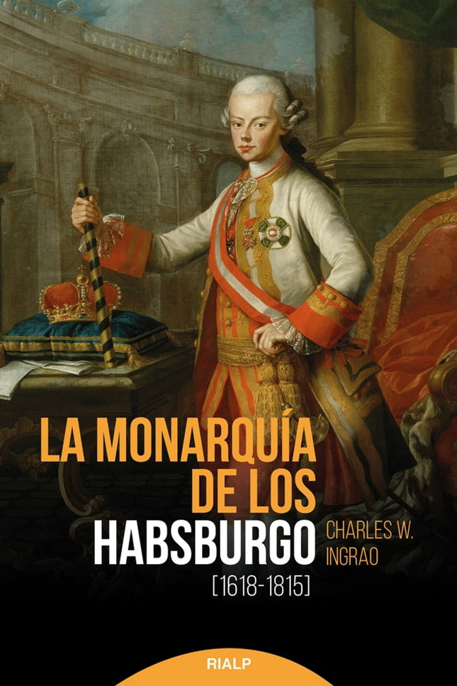 Libro La Monarquía De Los Habsburgo (1618-1815): El libro presenta el dominio de esta monarquía como una potencia militar y cultural de enorme influencia, y sugiere vínculos con numerosos problemas de la Europa contemporánea.