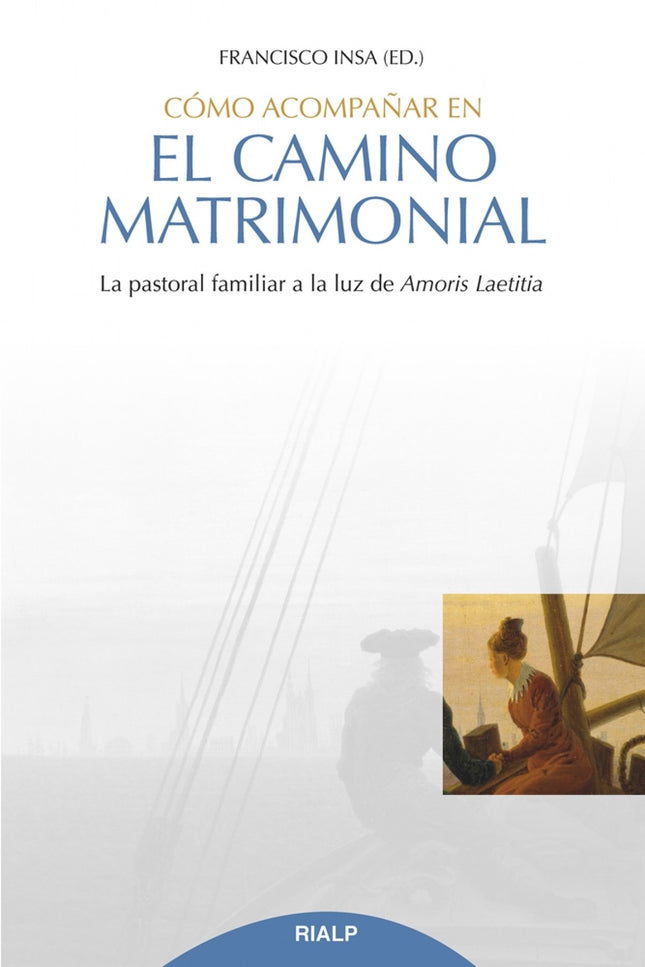 Libro Cómo Acompañar En El Camino Matrimonial: En este volumen, varios expertos reúnen sus aportaciones sobre noviazgo y matrimonio a la luz de Amoris laetitia, del papa Francisco.