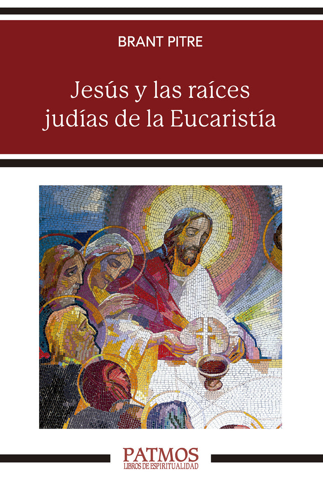 JESUS Y LAS RAICES JUDIAS DE LA EUCARISTIA - Brant Pitre - RUSTICA