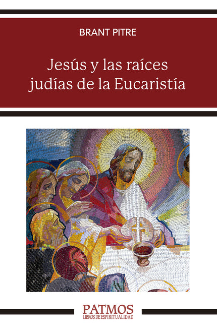 JESUS Y LAS RAICES JUDIAS DE LA EUCARISTIA - Brant Pitre - RUSTICA