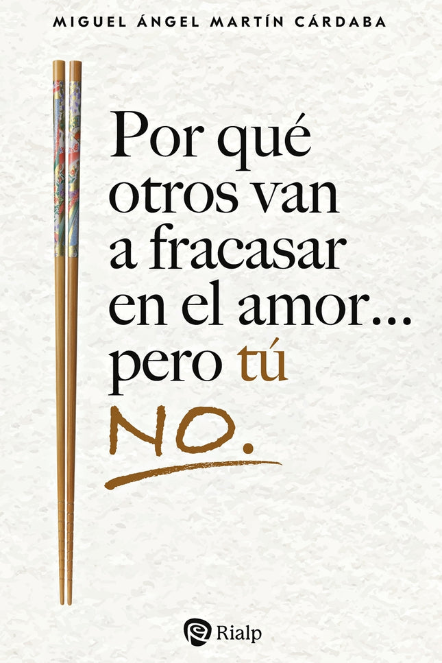 Por Qué Otros Van A Fracasar En El Amor... Pero Tú No.