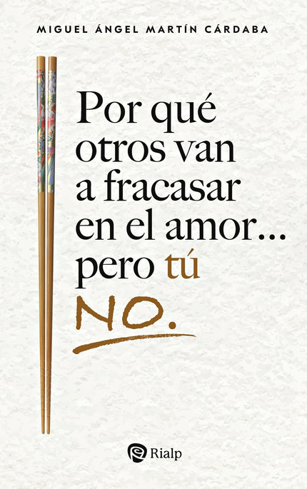 Por Qué Otros Van A Fracasar En El Amor... Pero Tú No.