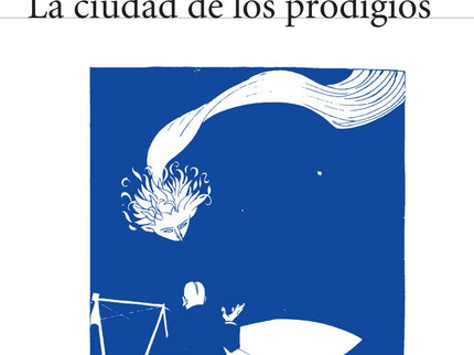 Libro La Ciudad De Los Prodigios: En el período comprendido entre las dos Exposiciones Universales de Barcelona de 1888 