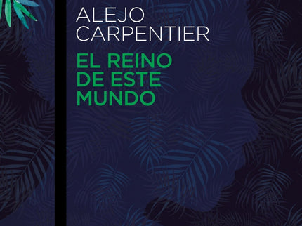 Libro El Reino De Este Mundo: El reino de este mundo es un alucinante relato en la aventurosa corte real haitiana de Hen