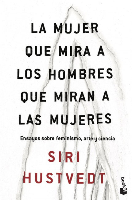 Libro La Mujer Que Mira A Los Hombres Que Miran A Las Mujeres: «La mujer que mira a los hombres que miran a las mujeres». Así define Siri Hustvedt esta ambiciosa reunión de sus mejores ensayos, escritos entre 2011 y 2015.