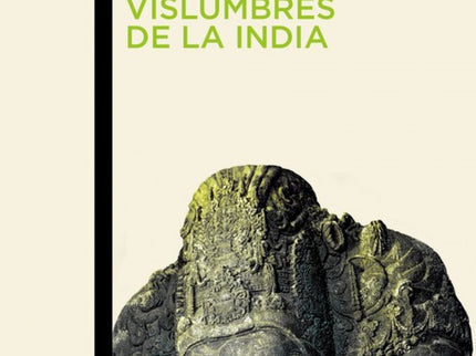 Libro Vislumbres De La India: Este libro es el reflejo de la huella cultural, artística, política y filosófica que la In