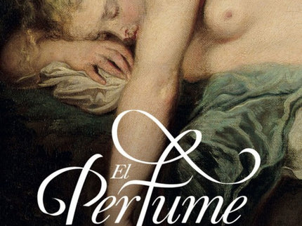 Libro El Perfume: Quizá los olores evoquen el privilegio de la invisibilidad. Antes del tacto, sucede el olor, como mens