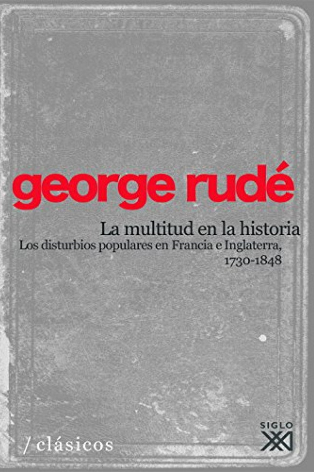 Libro La Multitud En La Historia: La multitud en la historia marcó un hito historiográfico. Por un lado, inauguró lo que