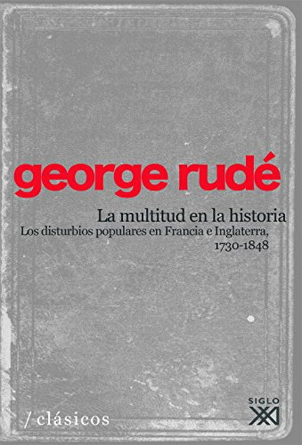 Libro La Multitud En La Historia: La multitud en la historia marcó un hito historiográfico. Por un lado, inauguró lo que