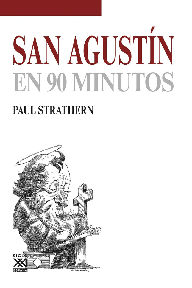 Libro San Agustín: En San Agustín en 90 minutos, Paul Strathern expone de manera clara y concisa la vida e ideas de Agus