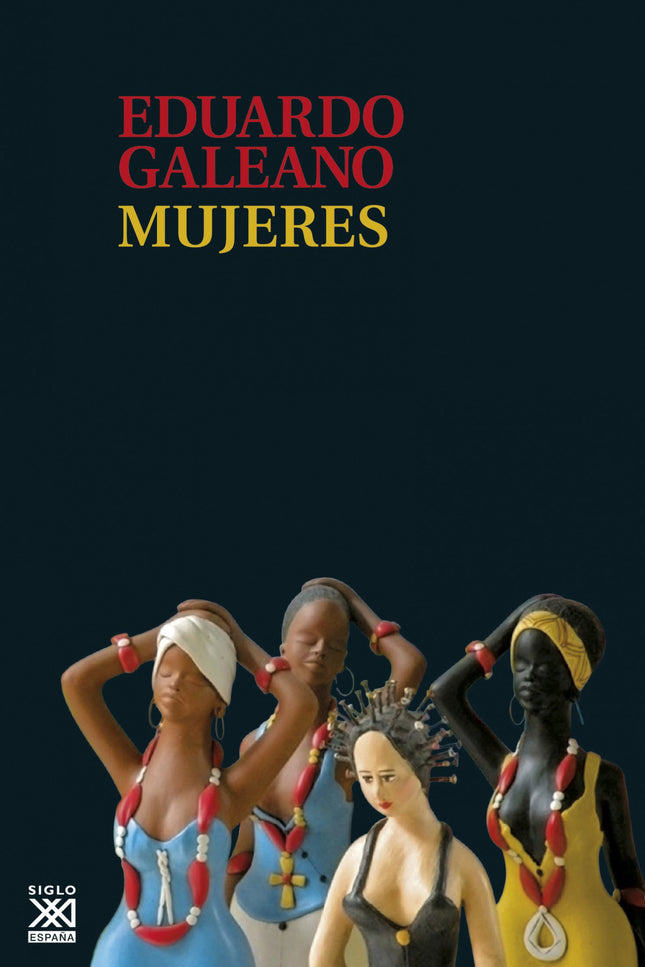 Libro Mujeres: En esta antología, Galeano cuenta la intensidad de personajes femeninos atravesados por el peso de una ca