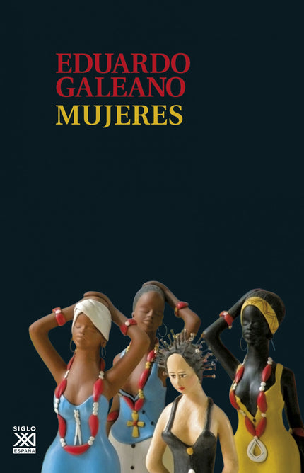Libro Mujeres: En esta antología, Galeano cuenta la intensidad de personajes femeninos atravesados por el peso de una ca
