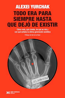 TODO ERA PARA SIEMPRE HASTA QUE DEJO DE EXISTIR - Yurchak Alexei - RUSTICA