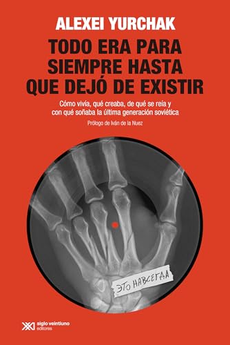 TODO ERA PARA SIEMPRE HASTA QUE DEJO DE EXISTIR - Yurchak Alexei - RUSTICA