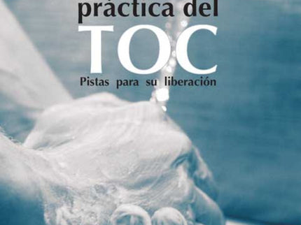 Guía Practica Del Toc. Pistas Para Su Liberación