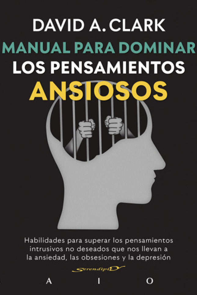 Manual para dominar los pensamientos ansiosos. Habilidades para superar los pensamientos intrusivos - David A. Clark - RUSTICA