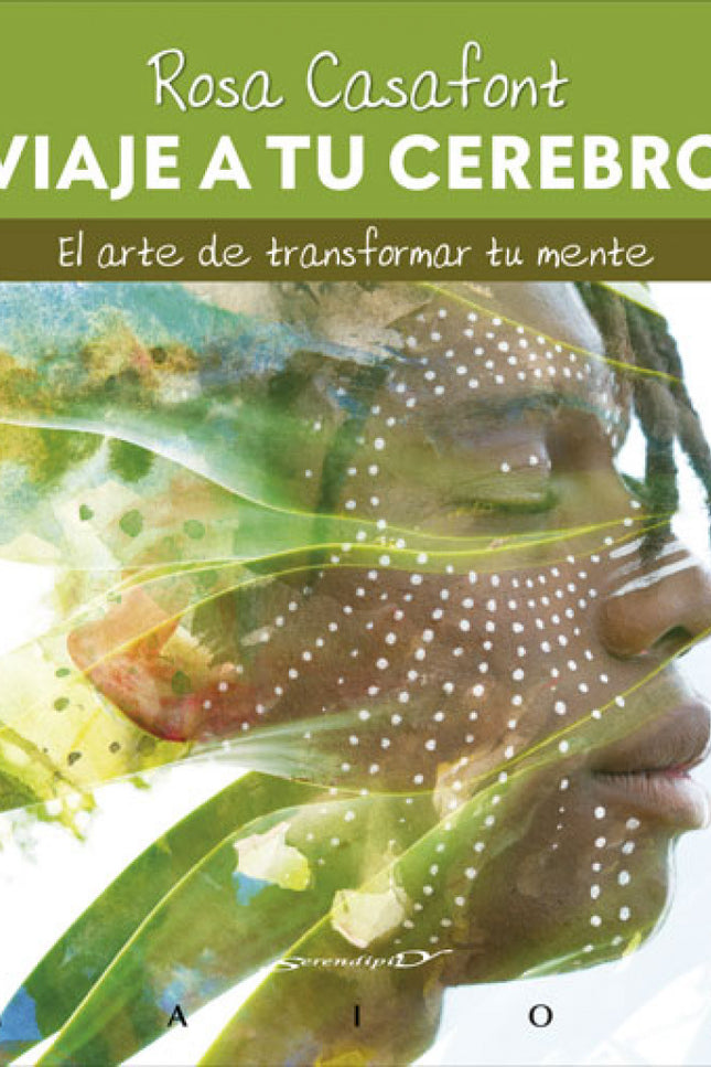 Viaje A Tu Cerebro. El Arte De Transformar Tu Mente