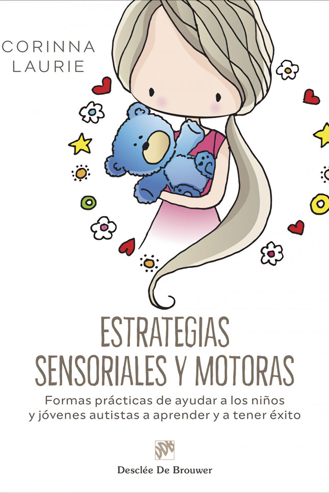 Estrategias Sensoriales Y Motoras. Formas Prácticas De Ayudar A Los Niños Y Jóvenes Autistas A Aprender Y A Tener éxito