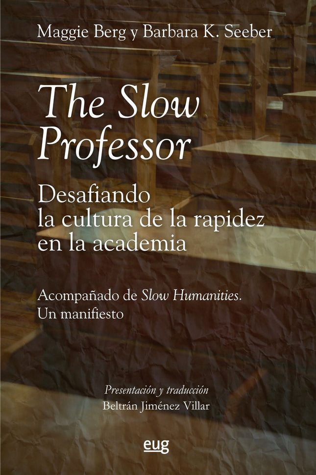 The Slow Professor: Desafiando La Cultura De La Rapidez En La Academia