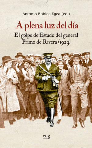 A PLENA LUZ DEL DIA EL GOLPE DE ESTADO DEL GENERAL PRIMO DE - Antonio Robles Egea - Tapa blanda