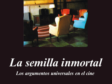 Libro La Semilla Inmortal: ¿Hasta qué punto son originales los argumentos cinematográficos? Un siglo después de los Lumi