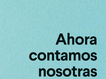 Libro Ahora Contamos Nosotras: Por qué tres millones de mujeres participan en solo dos semanas en el relato de la violencia que sufren y han sufrido? Hasta hace nada no existía un relato de la violencia contra las mujeres.