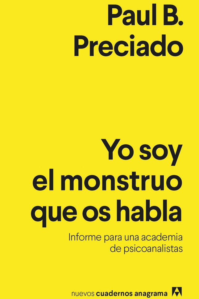 Libro Yo Soy El Monstruo Que Os Habla: El psicoanálisis enfrentado a una decisiónáclave: seguir con los modelos caducos o abrirse a los nuevos planteamientos de la radicalidad político-sexual. En diciembre de 2019 Paul B.